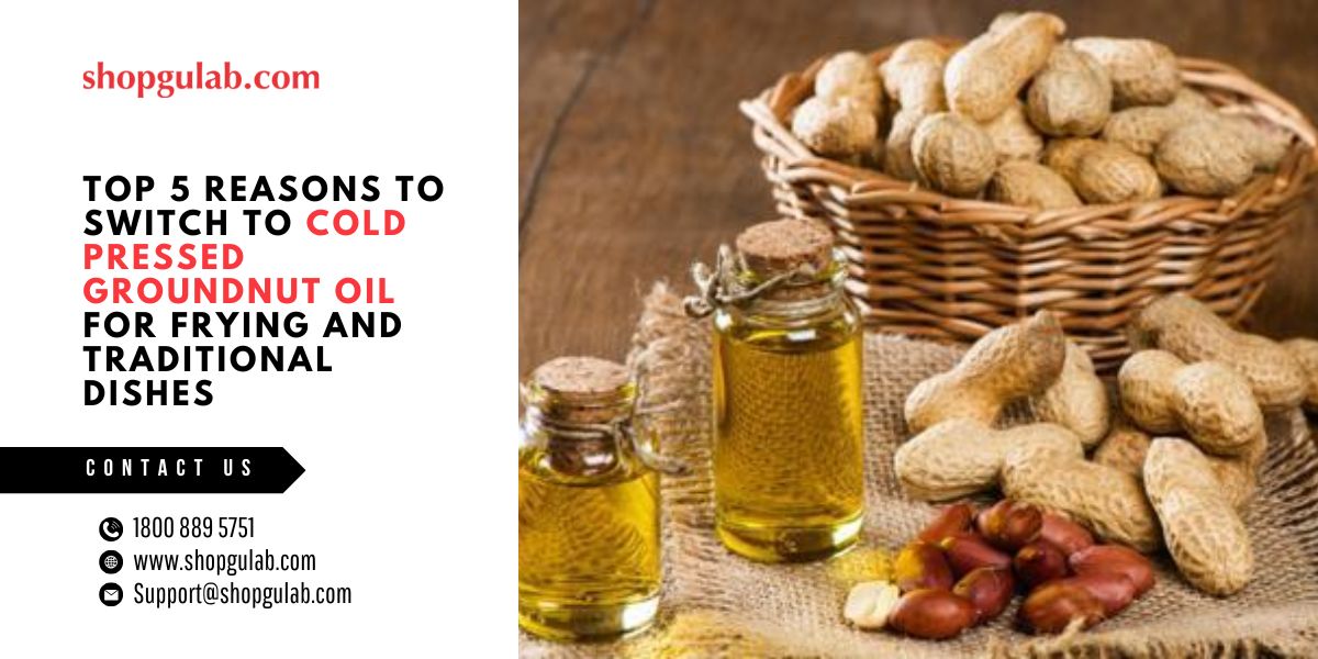 top-5-reasons-to-switch-to-cold-pressed-groundnut-oil-for-frying-and-traditional-dishes.jpg