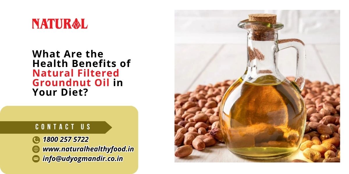 What Are the Health Benefits of Natural Filtered Groundnut Oil in Your Diet.jpg