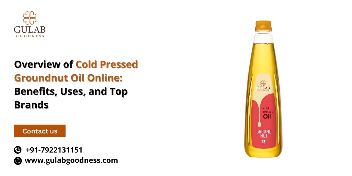 Overview of Cold Pressed Groundnut Oil Online Benefits, Uses, and Top Brands.jpg