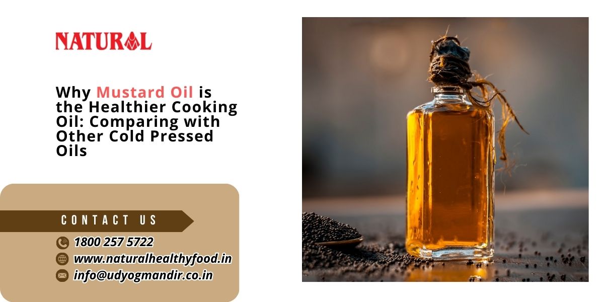 Why Mustard Oil is the Healthier Cooking Oil Comparing with Other Cold Pressed Oils.jpg