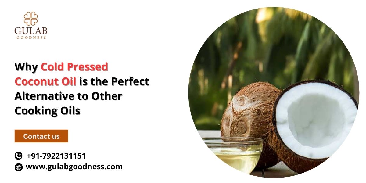 Why Cold Pressed Coconut Oil is the Perfect Alternative to Other Cooking Oils.jpg