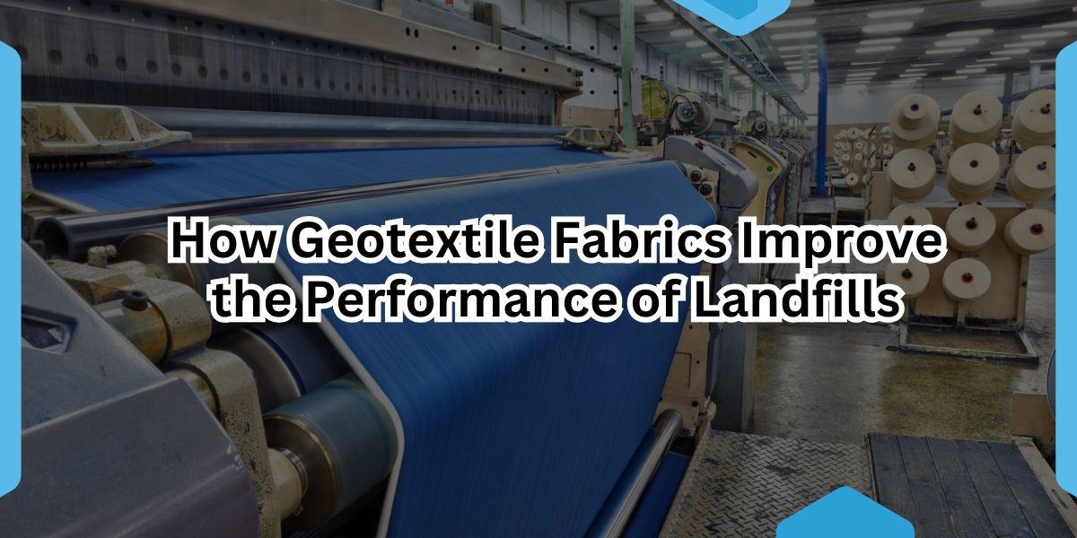 How Geotextile Fabrics Improve the Performance of Landfills.jpg