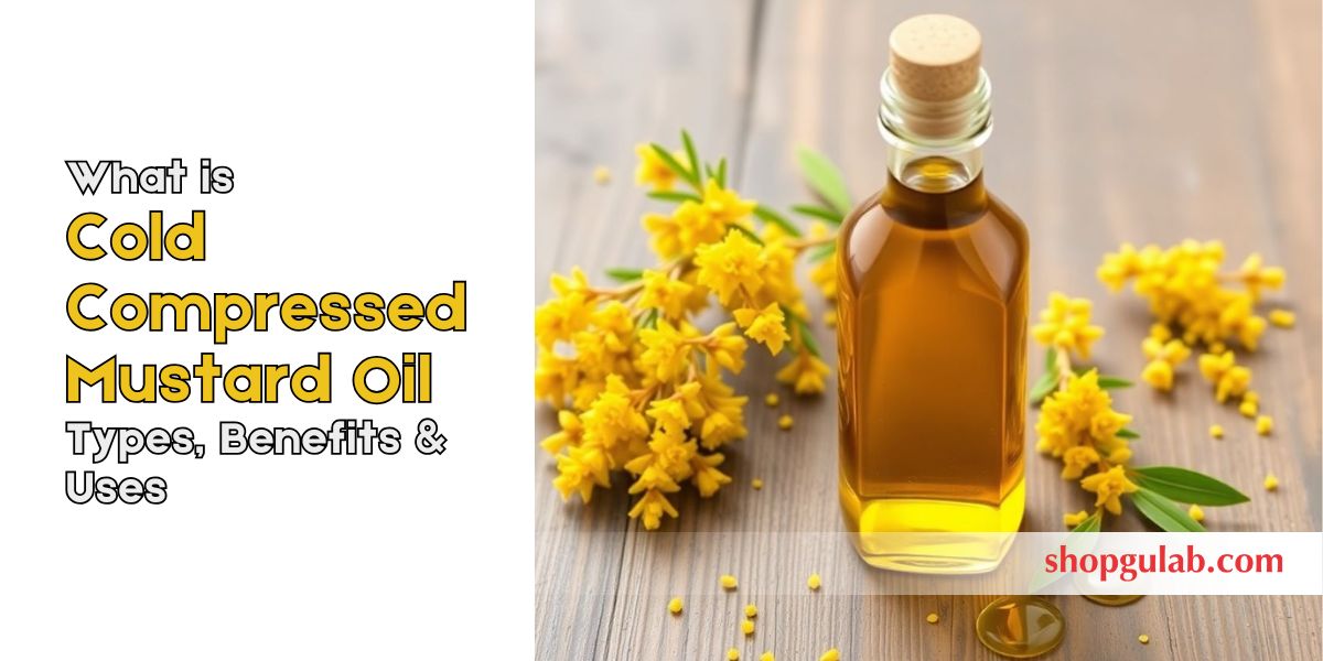 What is Cold Compressed Mustard Oil Types, Benefits & Uses.jpg