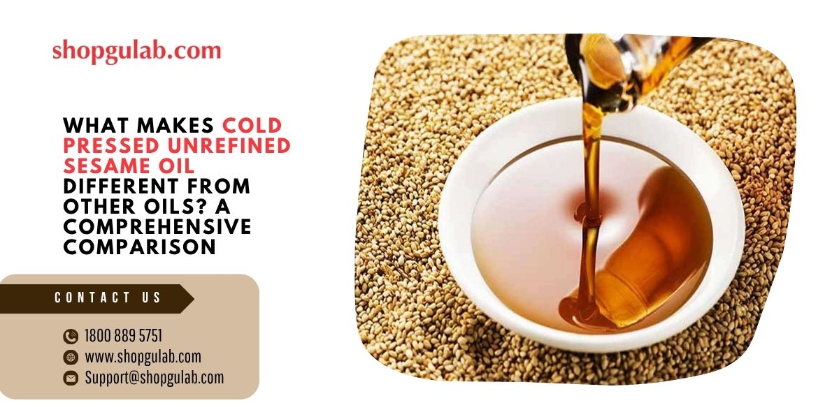What Makes Cold Pressed Unrefined Sesame Oil Different from Other Oils A Comprehensive Comparison.jpg