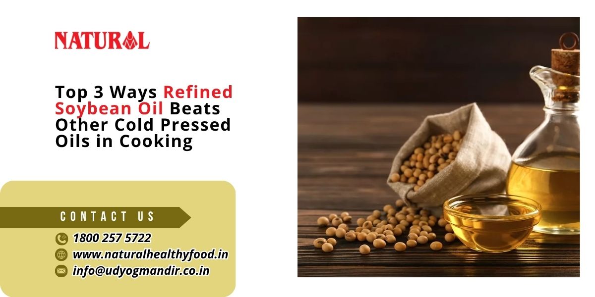 Top 3 Ways Refined Soybean Oil Beats Other Cold Pressed Oils in Cooking.jpg