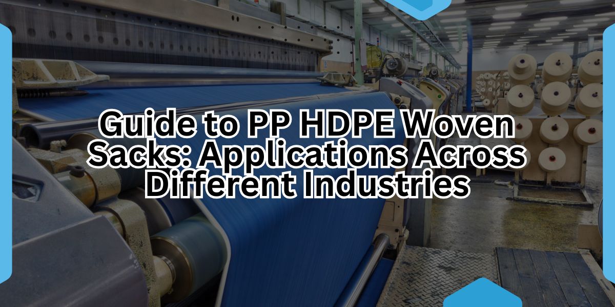 Guide to PP HDPE Woven Sacks Applications Across Different Industries.jpg