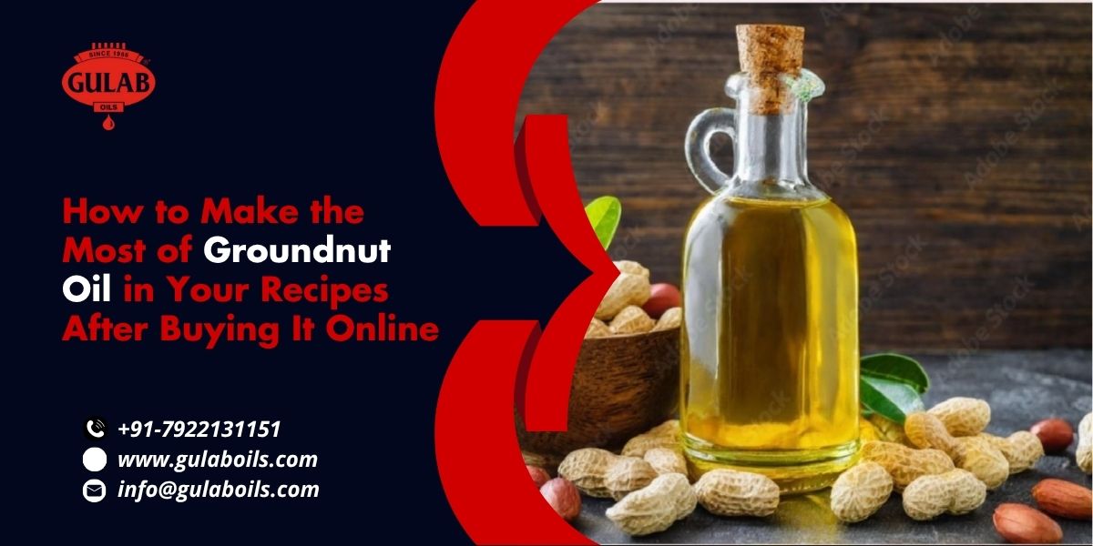 How to Make the Most of Groundnut Oil in Your Recipes After Buying It Online.jpg
