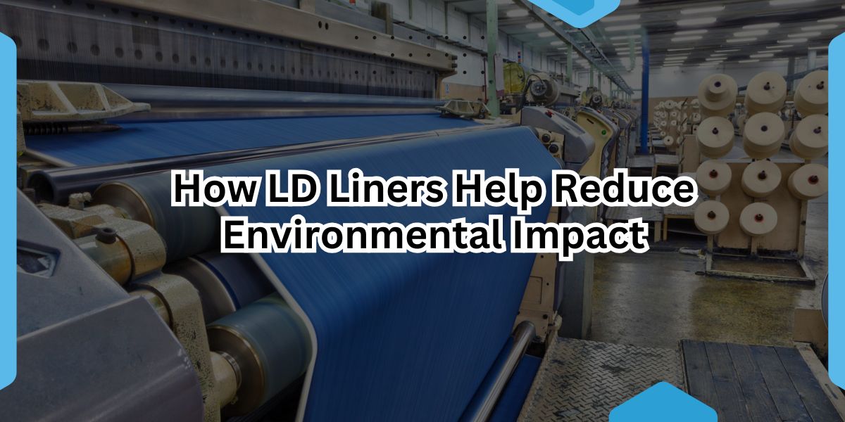 How LD Liners Help Reduce Environmental Impact.jpg