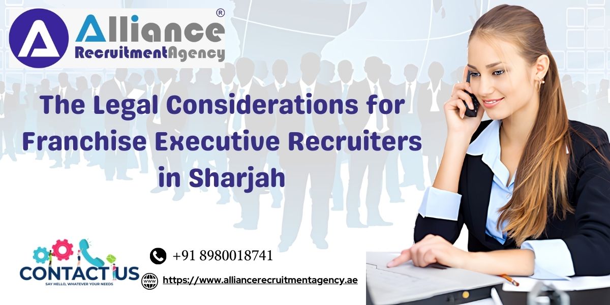 The Legal Considerations for Franchise Executive Recruiters in Sharjah.jpg