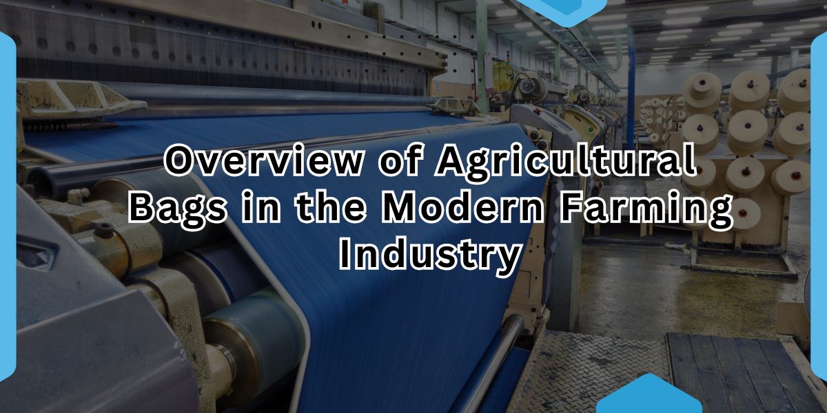 Overview of Agricultural Bags in the Modern Farming Industry.jpg
