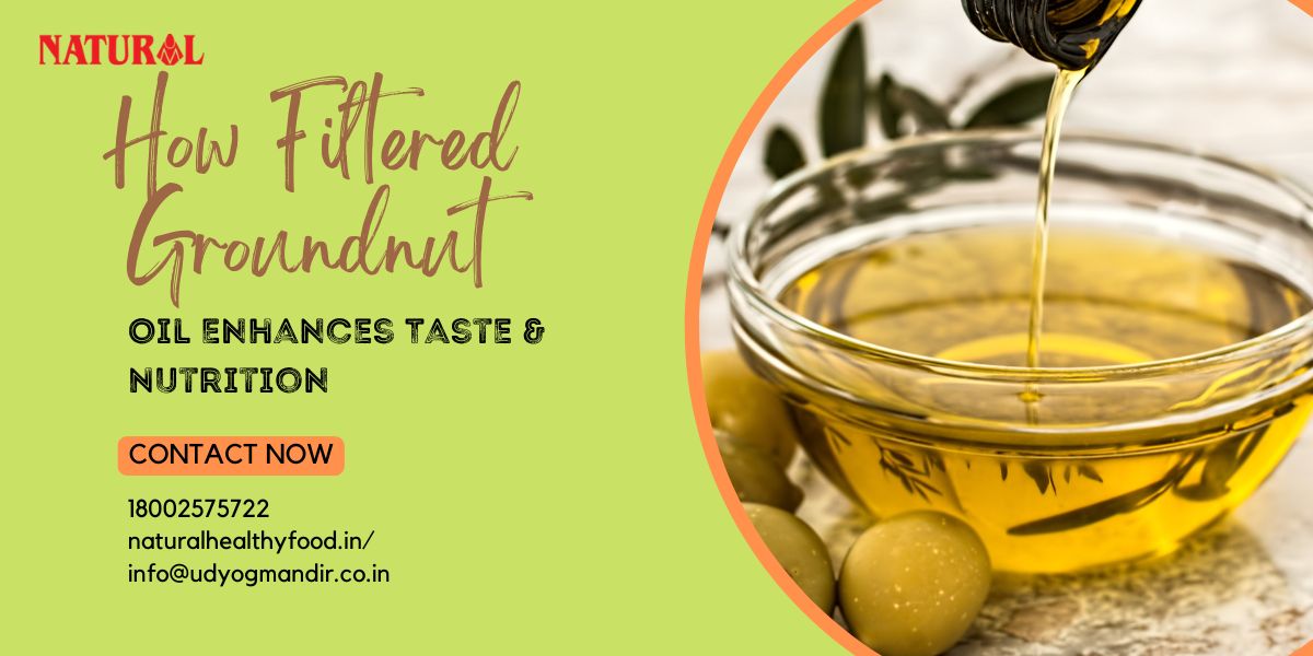 How Filtered Groundnut Oil Enhances Taste & Nutrition.jpg