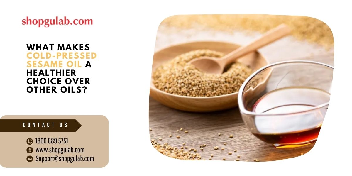 What Makes Cold-Pressed Sesame Oil a Healthier Choice Over Other Oils.jpg
