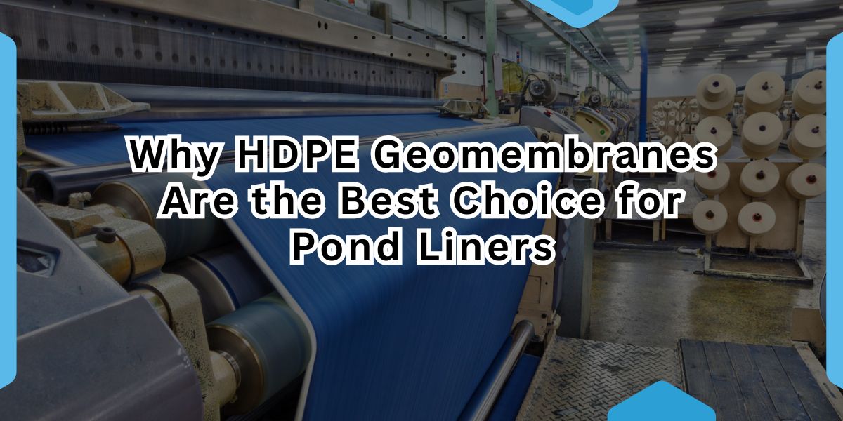 Why HDPE Geomembranes Are the Best Choice for Pond Liners.jpg
