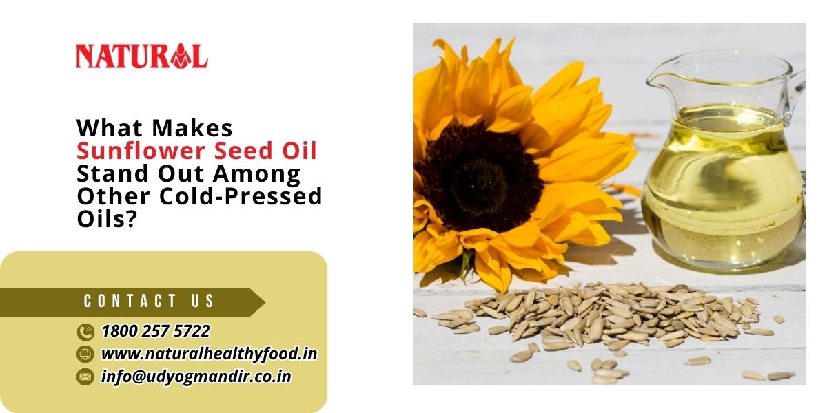 What Makes Sunflower Seed Oil Stand Out Among Other Cold-Pressed Oils.jpg