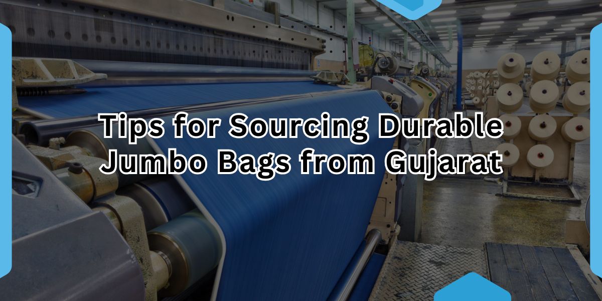 Tips for Sourcing Durable Jumbo Bags from Gujarat.jpg